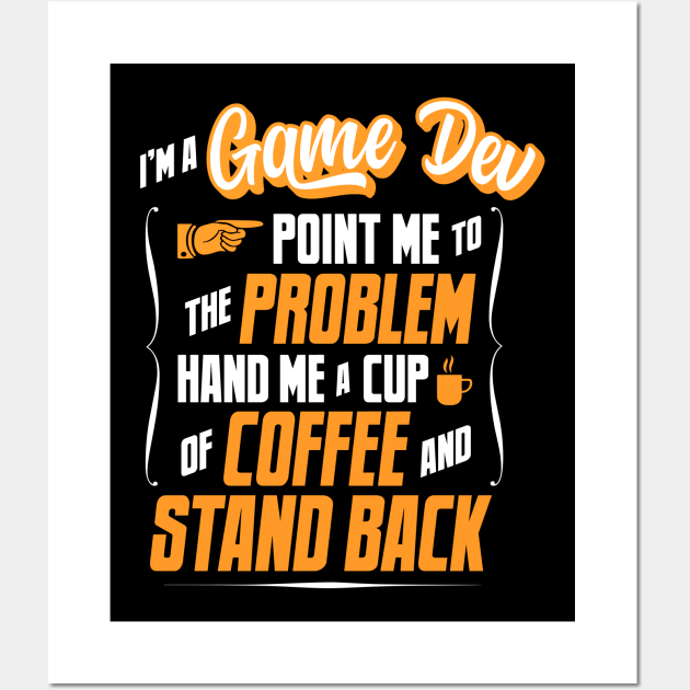 I'm A Game Dev - Hand Me A Coffee And Stand Back Wall Art by tommartinart